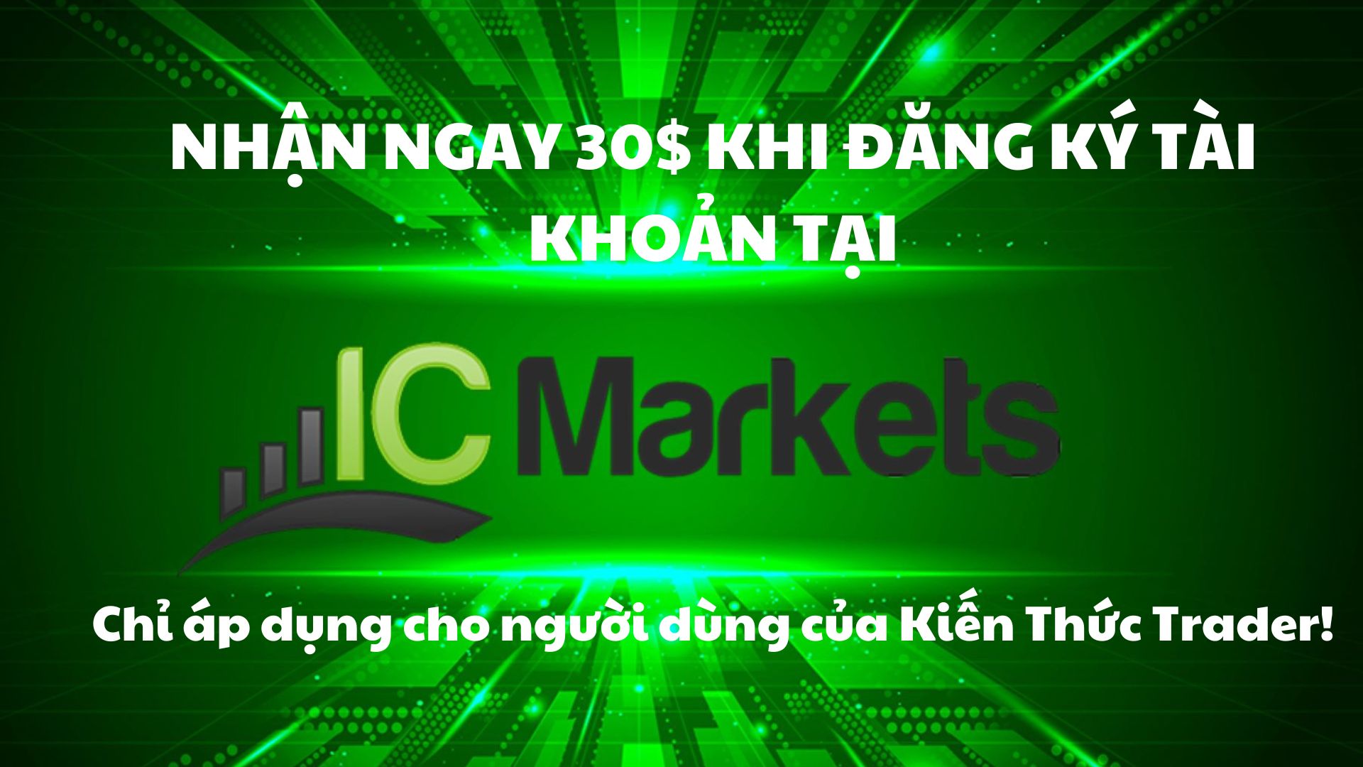 Nhận ngay 30$ khi đăng ký tài khoản mới tại IC Markets