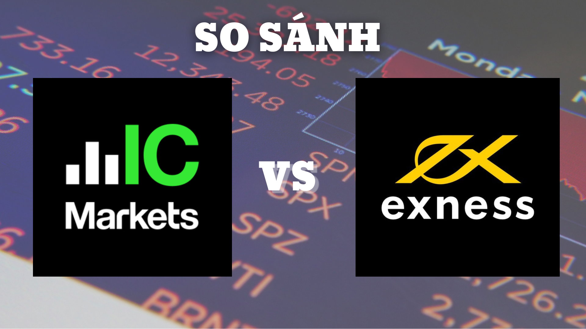 So sánh sàn ICmarkets và Exness chi tiết và đầy đủ nhất