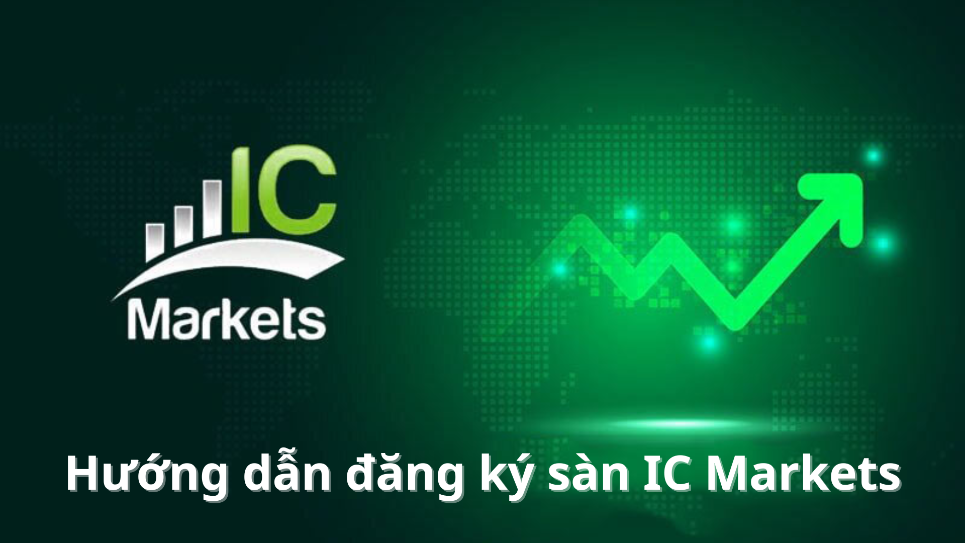 Hướng dẫn chi tiết cách đăng ký sàn ICMarkets mới nhất