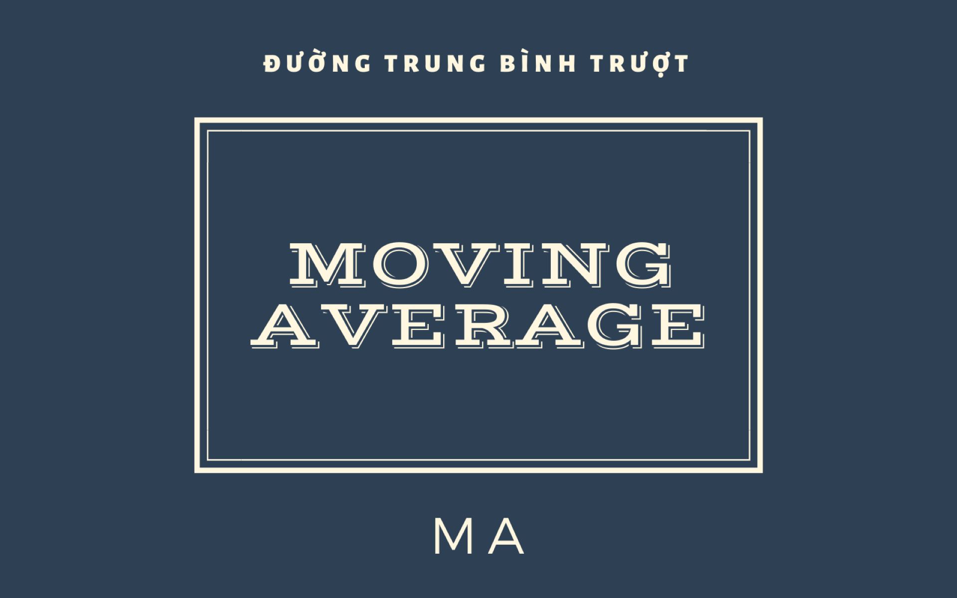 Moving Average là gì? Cách giao dịch với đường MA chi tiết nhất