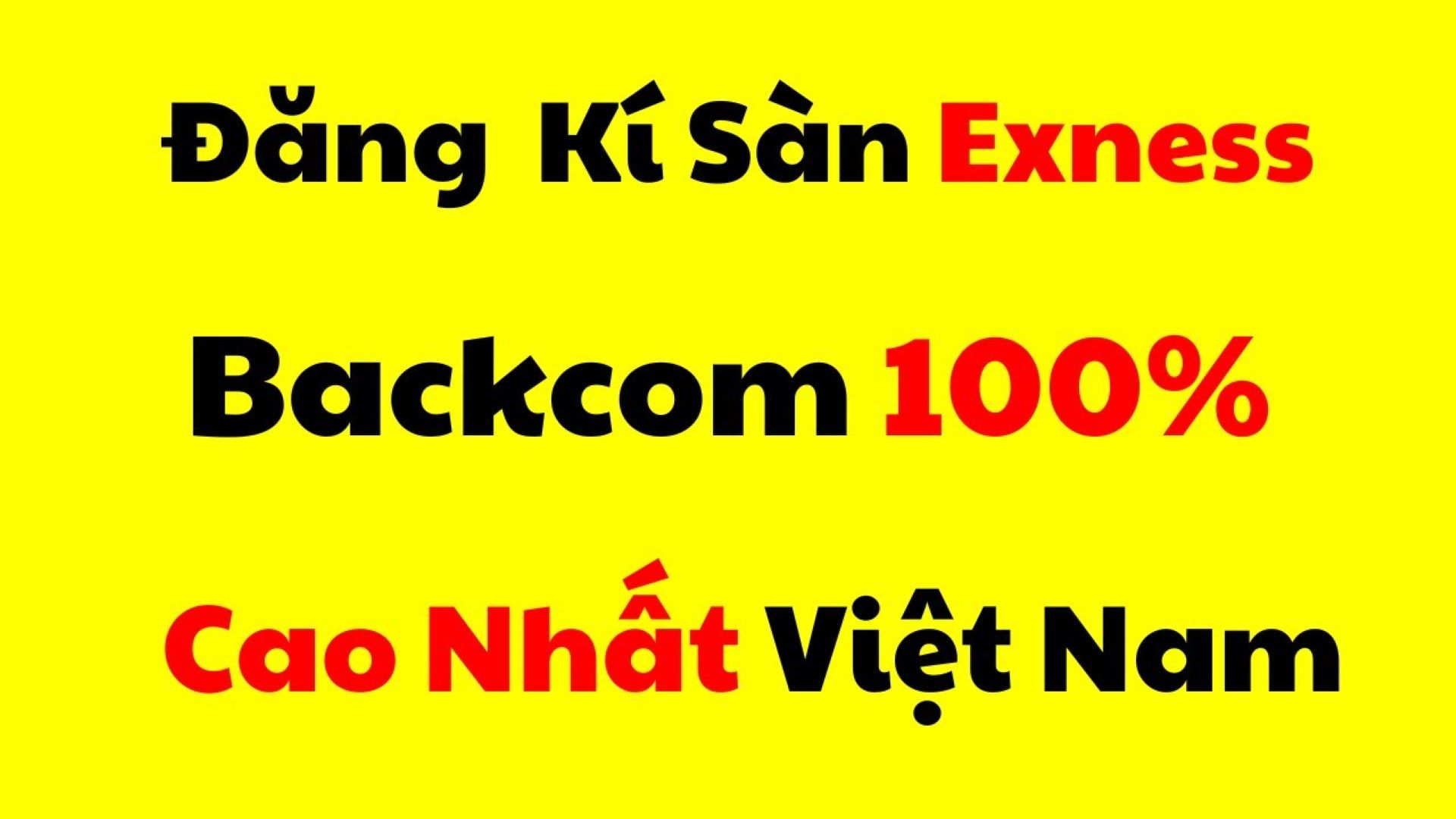 Backcom Exness là gì? Hướng dẫn chi tiết Backcom Exness 100% mới nhất 2024