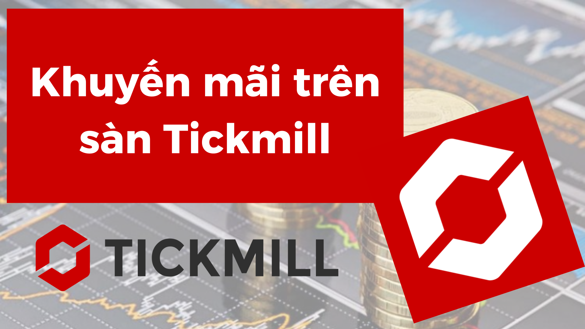 Các Chương Trình Khuyến Mãi Trên Sàn Tickmill Cập Nhật Mới Tháng 62024 Lãi Suất