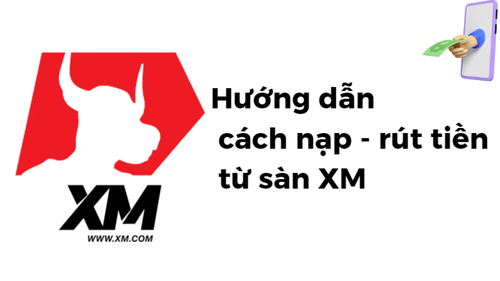 Hướng dẫn cách nạp và rút tiền từ sàn XM mới nhất