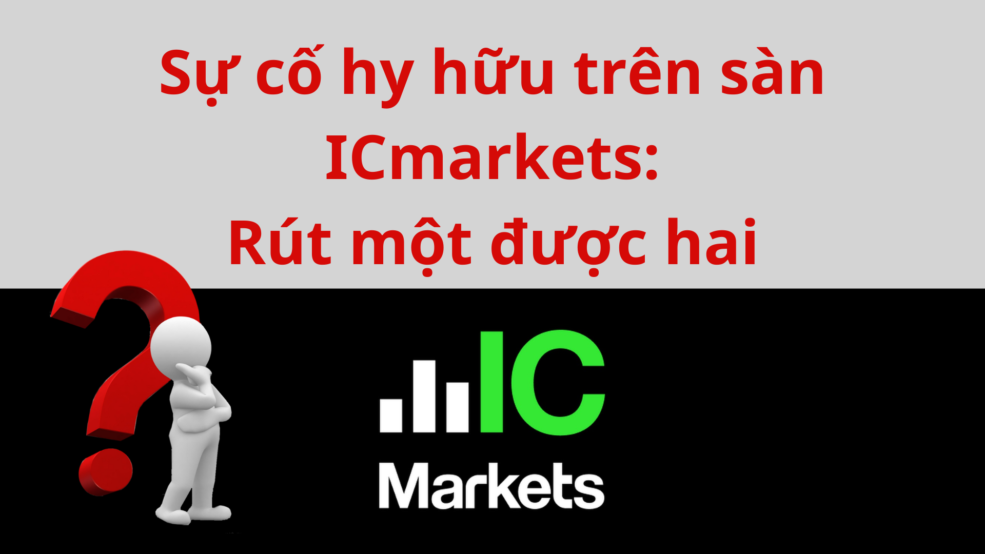 Sự Cố Hy Hữu Sàn Icmarkets Rút Một được Hai