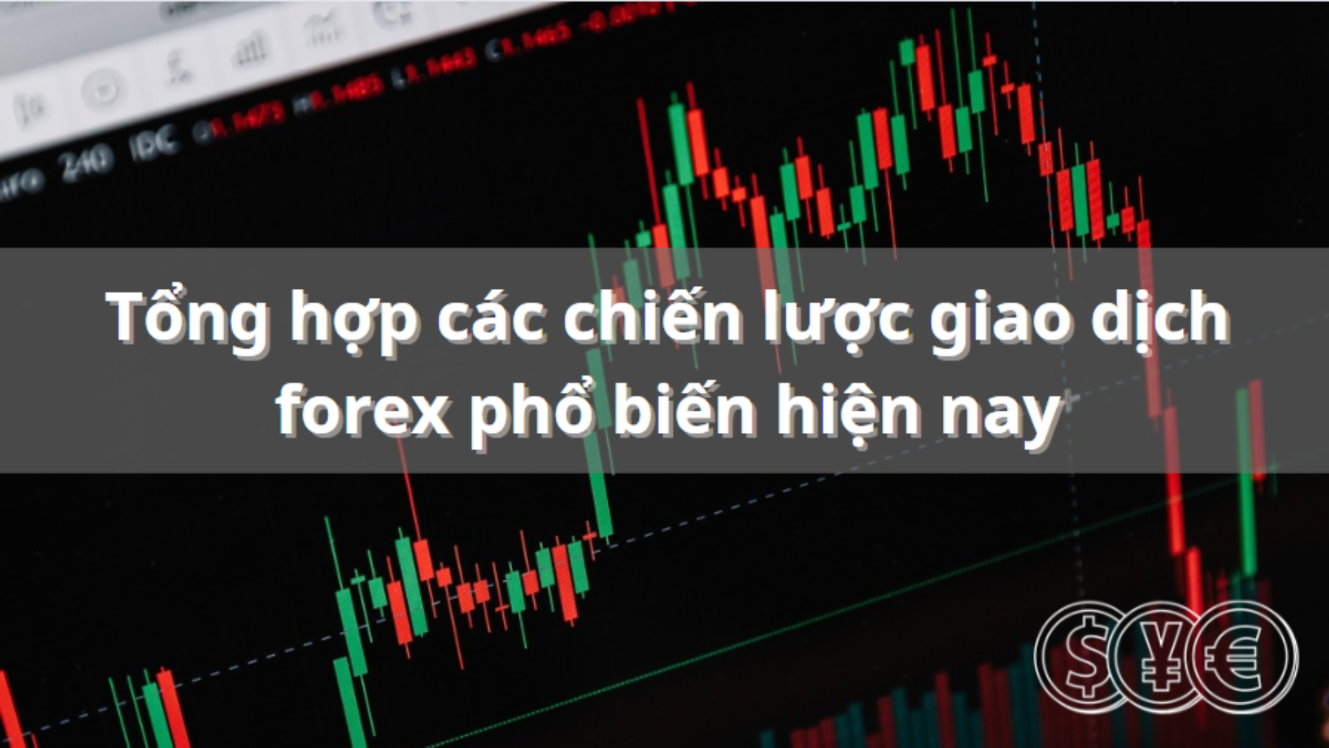 Tổng hợp các chiến lược giao dịch forex phổ biến nhất hiện nay