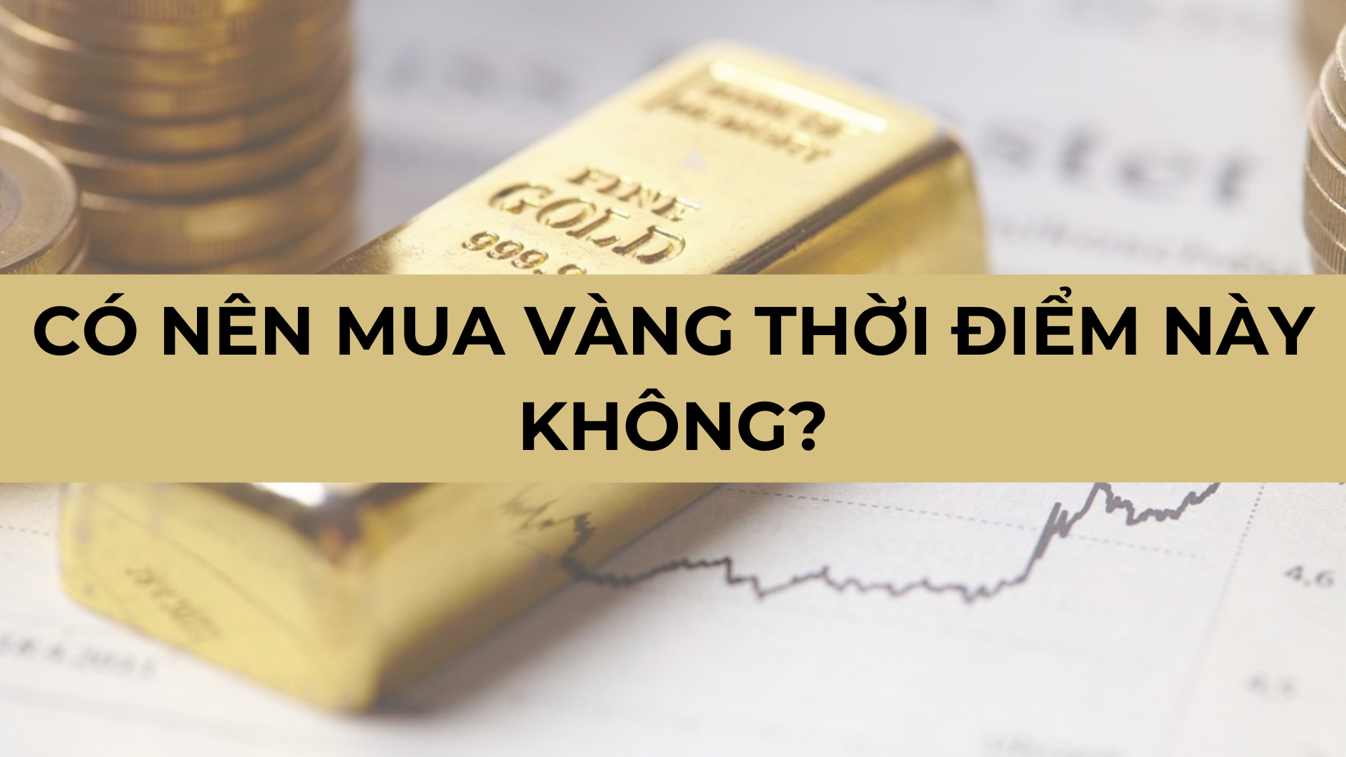 Có nên mua vàng tích trữ thời điểm này không?