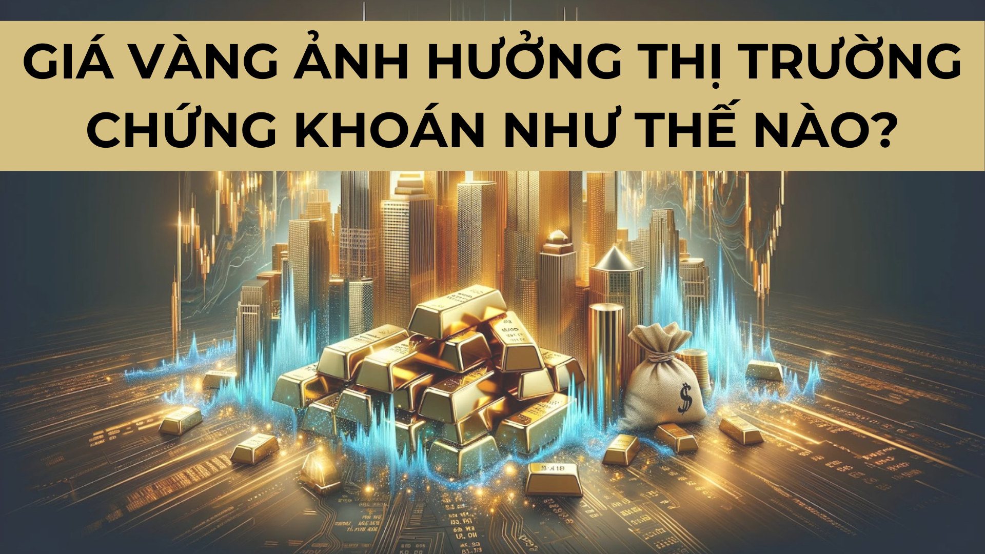 Giá vàng ảnh hưởng đến thị trường chứng khoán như thế nào?