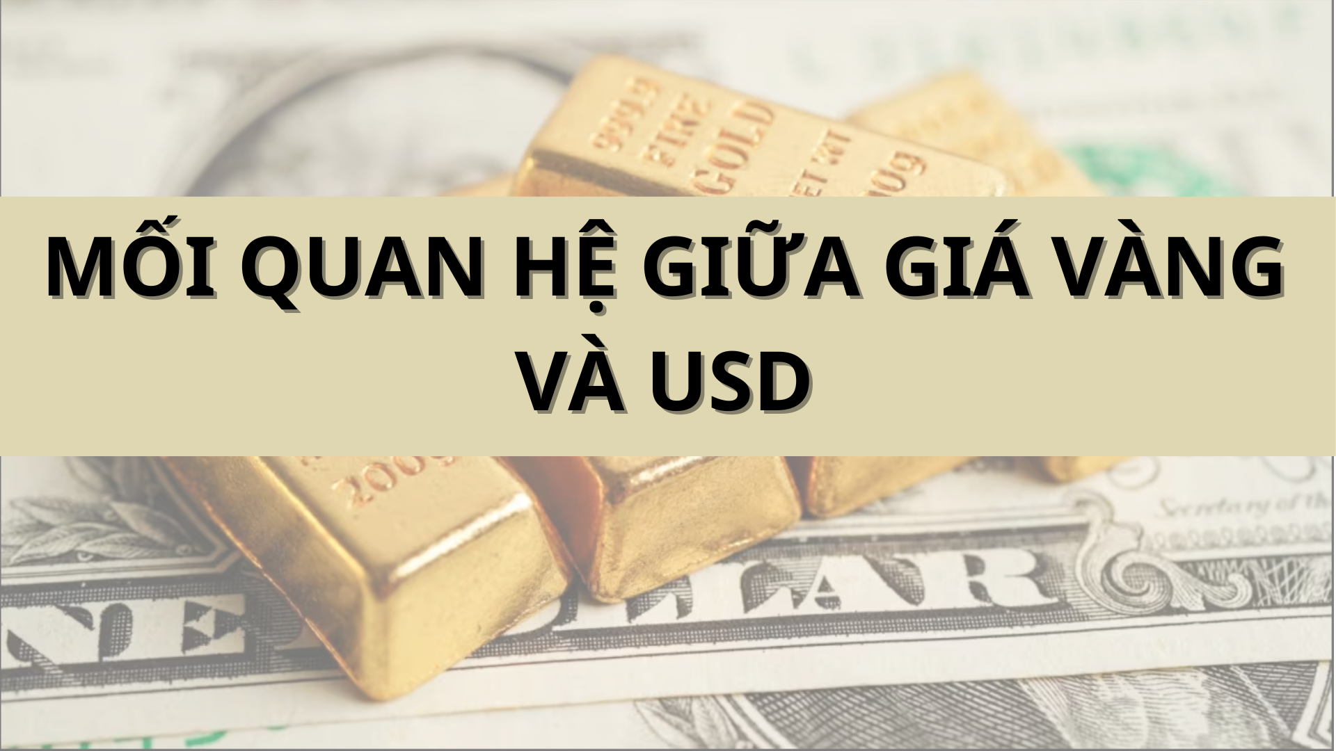 Mối quan hệ giữa giá vàng và USD như thế nào?