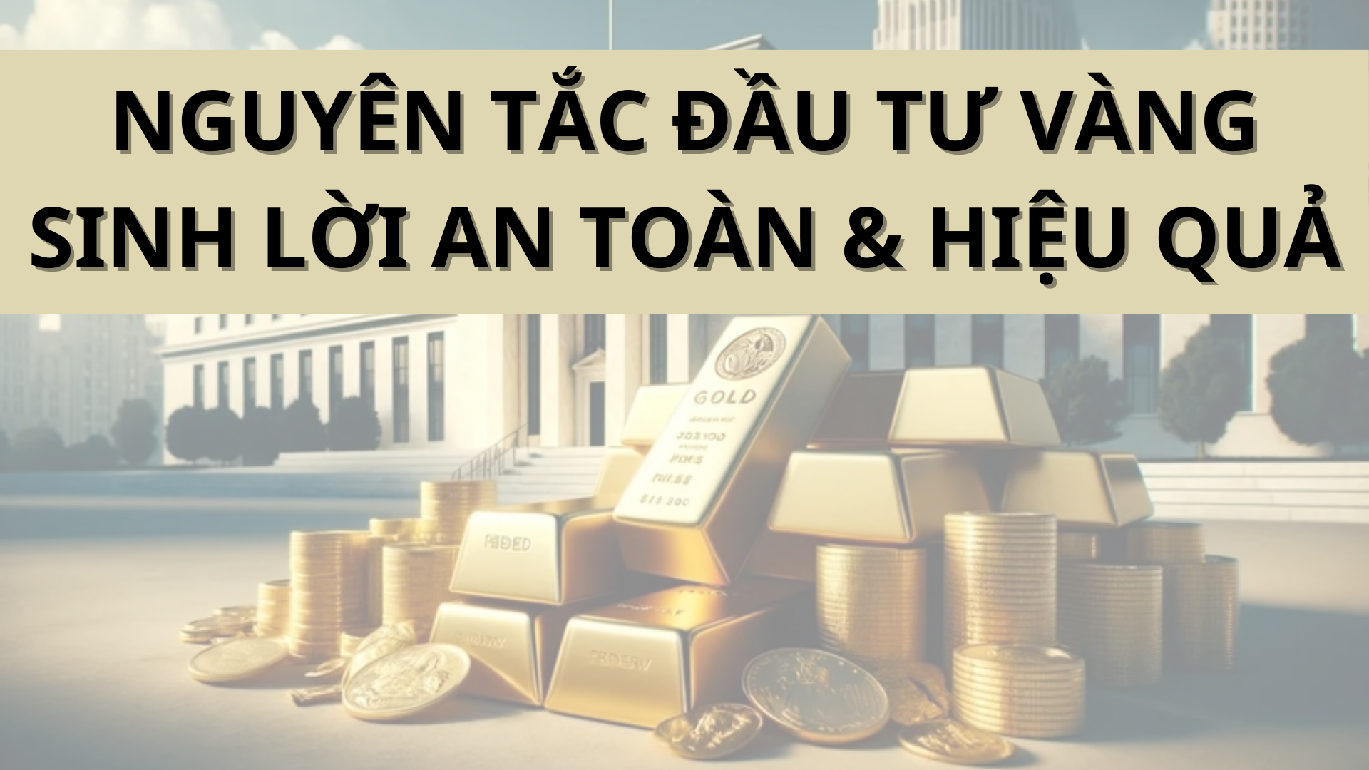 Bật mí 10 nguyên tắc đầu tư vàng sinh lời an toàn và hiệu quả