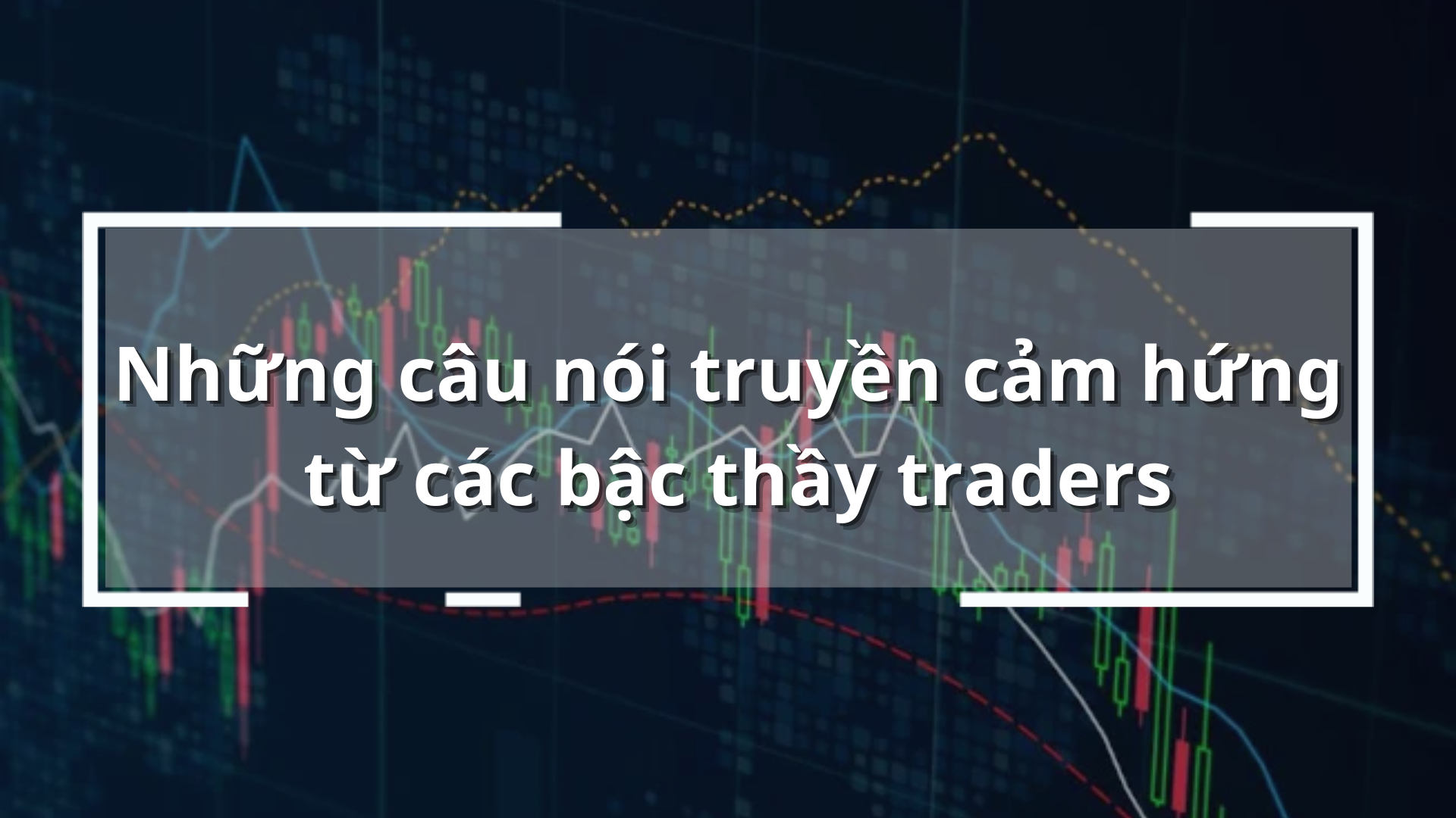 Những câu nói truyền cảm hứng từ các bậc thầy traders